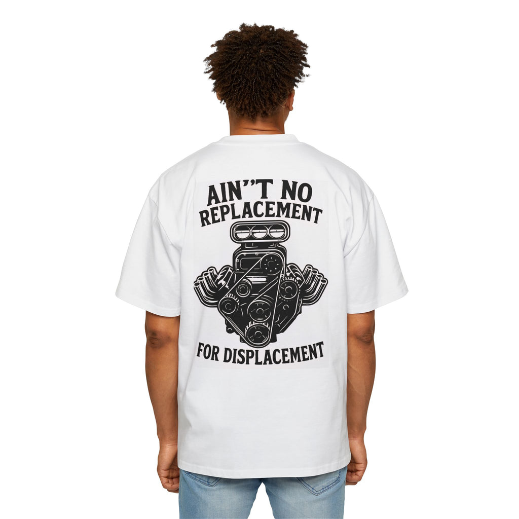 Aint No Replacement For Displacement Men's Heavy Oversized Tshirt , Graphic Tee, Unique Gift for Him, Summer Essentials, Car Enthusiast Apparel, Cool Summer Top