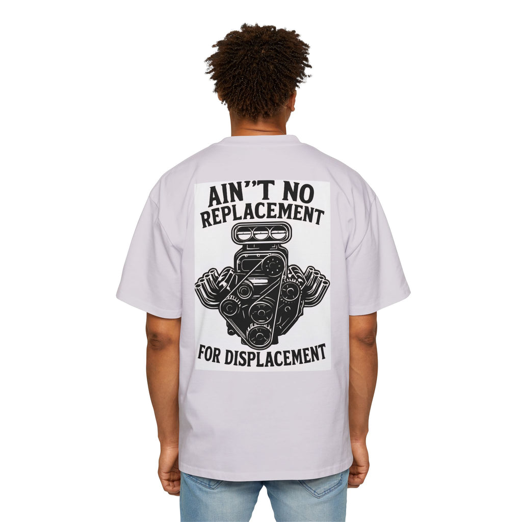 Aint No Replacement For Displacement Men's Heavy Oversized Tshirt , Graphic Tee, Unique Gift for Him, Summer Essentials, Car Enthusiast Apparel, Cool Summer Top