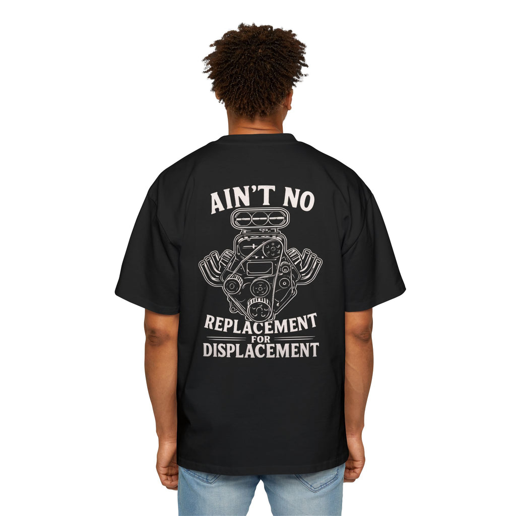 Aint No Replacement For Displacement Men's Heavy Oversized Tshirt , Graphic Tee, Unique Gift for Him, Summer Essentials, Car Enthusiast Apparel, Cool Summer Top